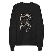 Load image into Gallery viewer, Pray Don&#39;t Prey- fleece sweatshirt