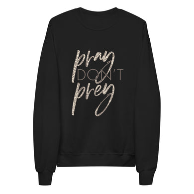 Pray Don't Prey- fleece sweatshirt